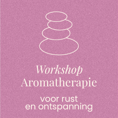 Workshop Aromatherapie voor rust en ontspanning